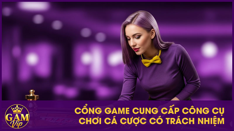 Cổng game cung cấp công cụ chơi cá cược có trách nhiệm