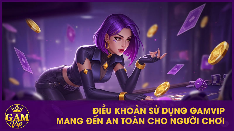 Điều khoản sử dụng GamVip mang đến an toàn cho người chơi