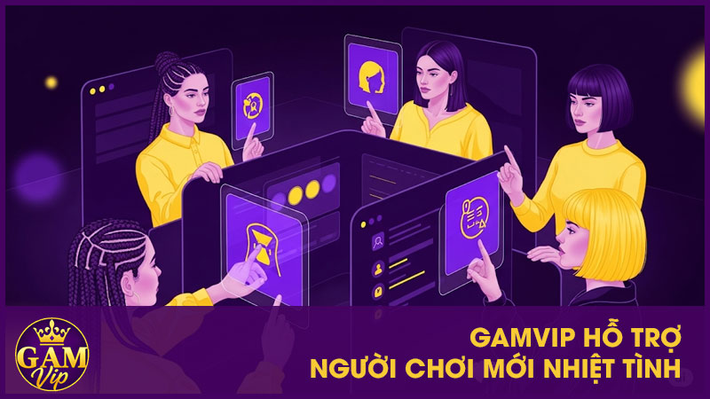 GamVip hỗ trợ người chơi mới nhiệt tình