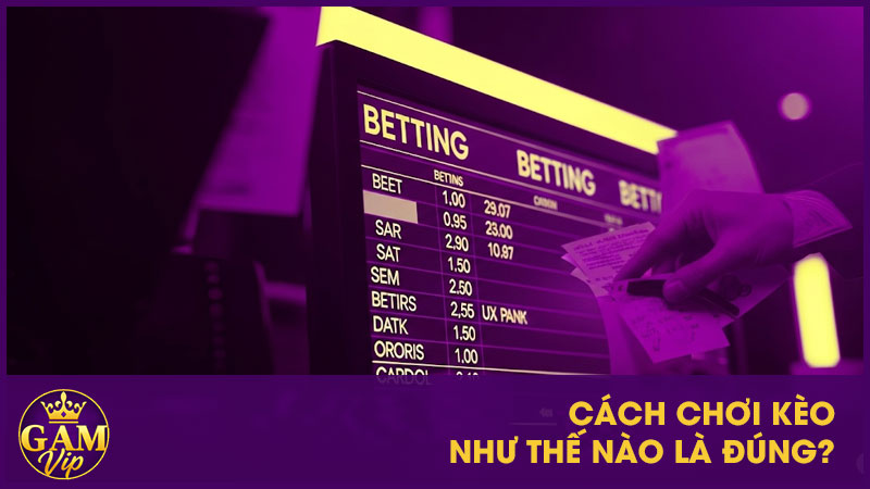 Cách chơi kèo như thế nào là đúng?