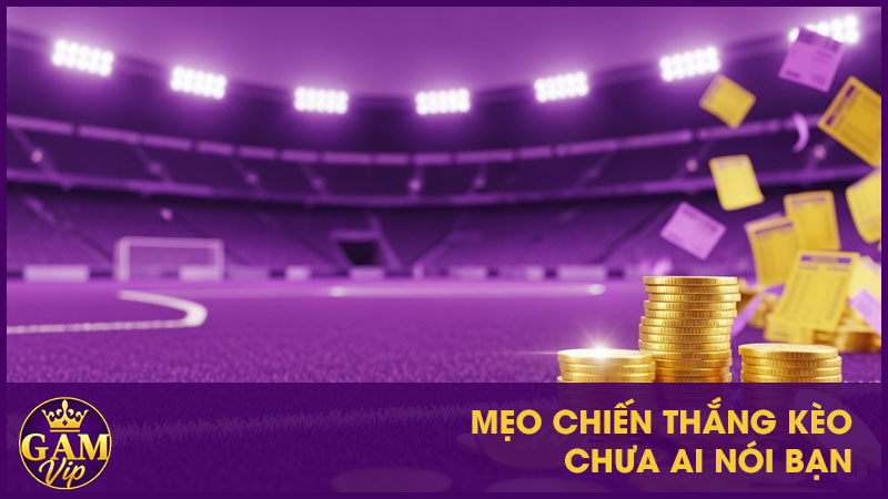 Mẹo chiến thắng kèo chưa ai nói bạn