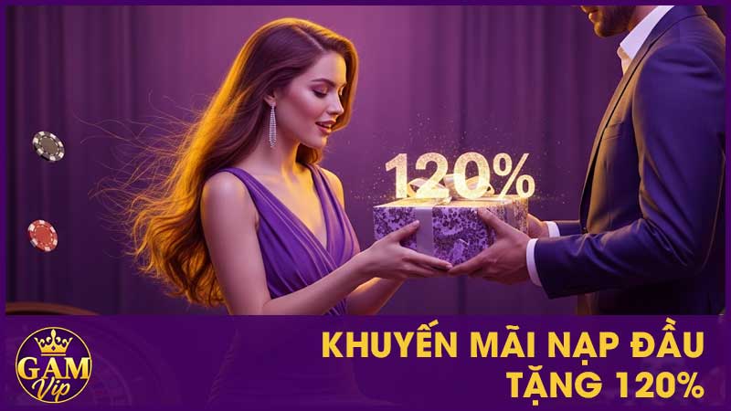 Khuyến Mãi Nạp Đầu Tặng 120% GamVip - Ưu Đãi Siêu Hời
