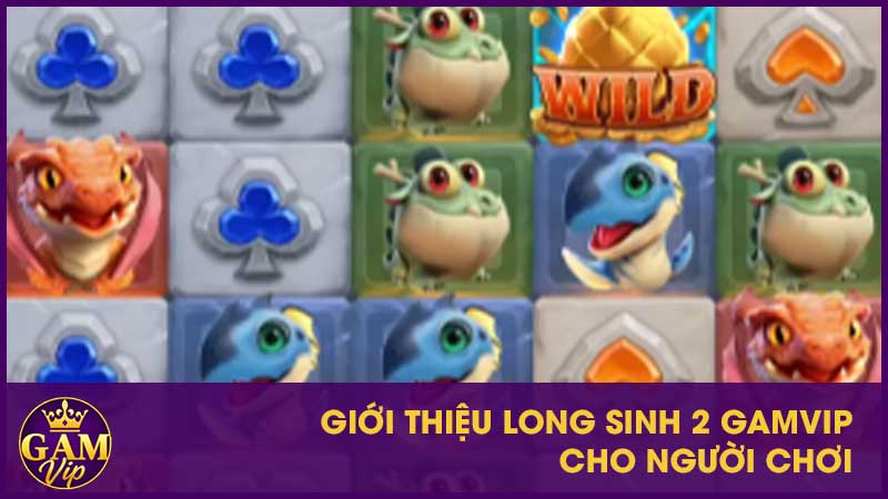 Giới thiệu Long Sinh 2 GamVip cho người chơi
