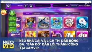 Kèo Nhà Cái Và Lịch Thi Đấu Bóng Đá: "Bản Đồ" Dẫn Lối Thành Công Tại Gamvip